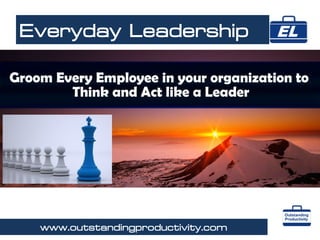 Proven Leadership Methods that Produce Extraordinary Results! 
Everyday Leadership 
www.outstandingproductivity.com  