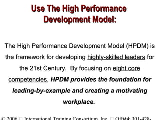 Use The High PerformanceUse The High Performance
Development Model:Development Model:
The High Performance Development Mod...