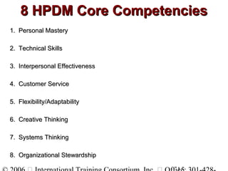 8 HPDM Core Competencies8 HPDM Core Competencies
1. Personal Mastery1. Personal Mastery
2. Technical Skills2. Technical Sk...