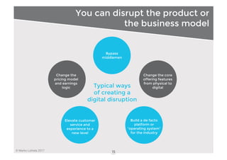 © Marko Luhtala 2017
You can disrupt the product or
the business model
15
Change the
pricing model
and earnings
logic
Elev...
