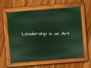 Leadership is an Art
 
