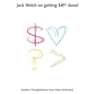 Jack Welch on getting $#!* done!




  Another ThoughtStarter from Polar Unlimited.
 