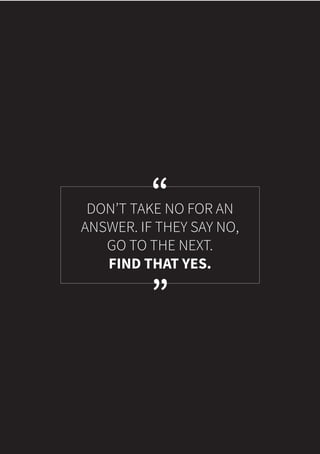 Date:
“
”
DON’T TAKE NO FOR AN
ANSWER. IF THEY SAY NO,
GO TO THE NEXT.
FIND THAT YES.
139 • THE LEADERSHIP PLANNER
 