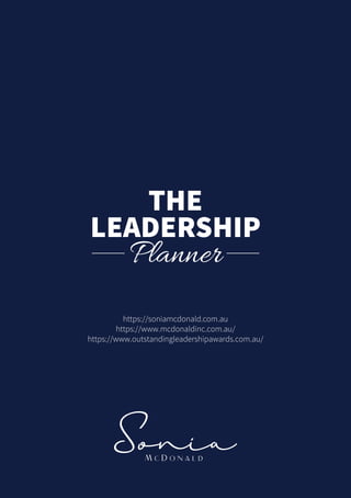 LEADERSHIP
Planner
THE
https://soniamcdonald.com.au
https://www.mcdonaldinc.com.au/
https://www.outstandingleadershipaward...
