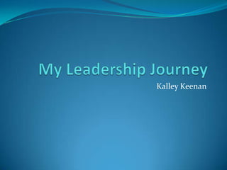 My Leadership Journey Kalley Keenan 