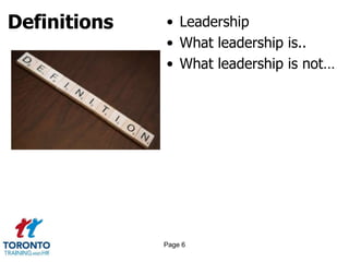 Definitions • Leadership
• What leadership is..
• What leadership is not…
Page 6
 