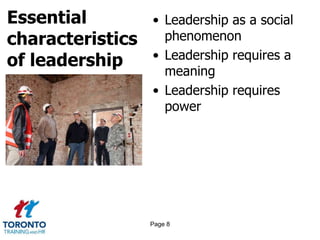 Essential
characteristics
of leadership
• Leadership as a social
phenomenon
• Leadership requires a
meaning
• Leadership requires
power
Page 8
 