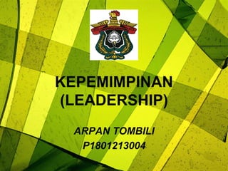 KEPEMIMPINAN
(LEADERSHIP)
ARPAN TOMBILI
P1801213004
 