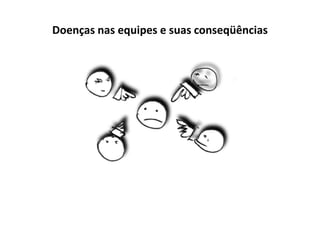 Doenças nas equipes e suas conseqüências
 