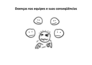 Doenças nas equipes e suas conseqüências
 