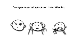 Doenças nas equipes e suas conseqüências
 