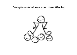 Doenças nas equipes e suas conseqüências
 