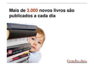 Mais de 3.000 novos livros são
publicados a cada dia
 