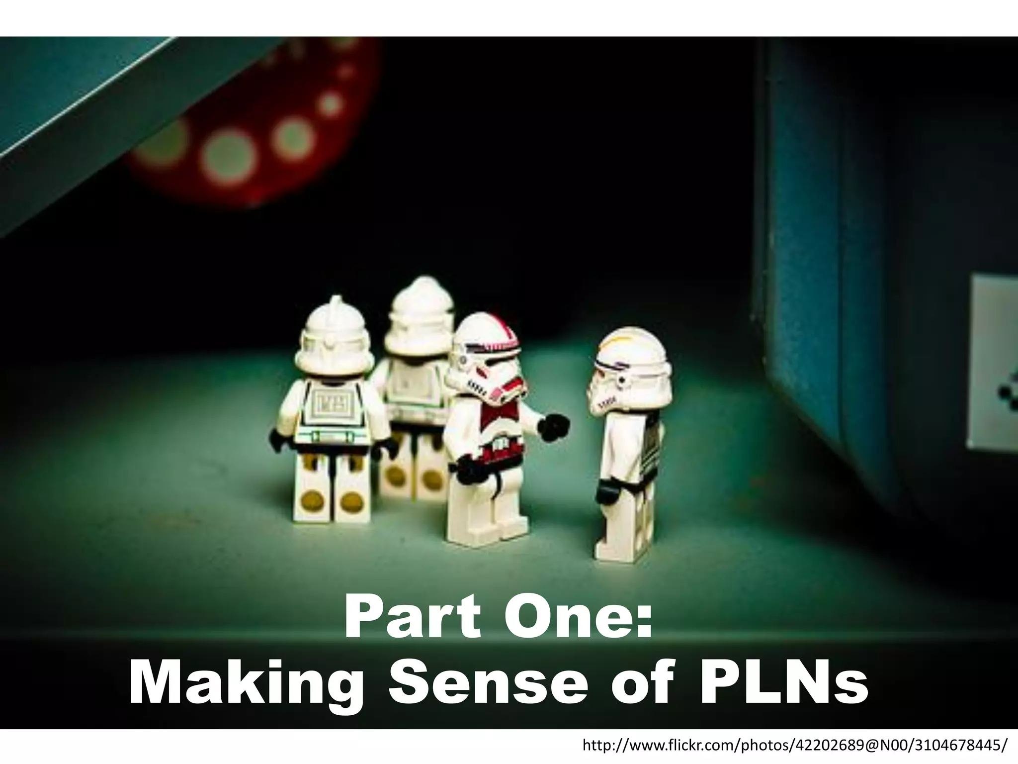 Part One:
Making Sense of PLNs
http://www.flickr.com/photos/42202689@N00/3104678445/

 