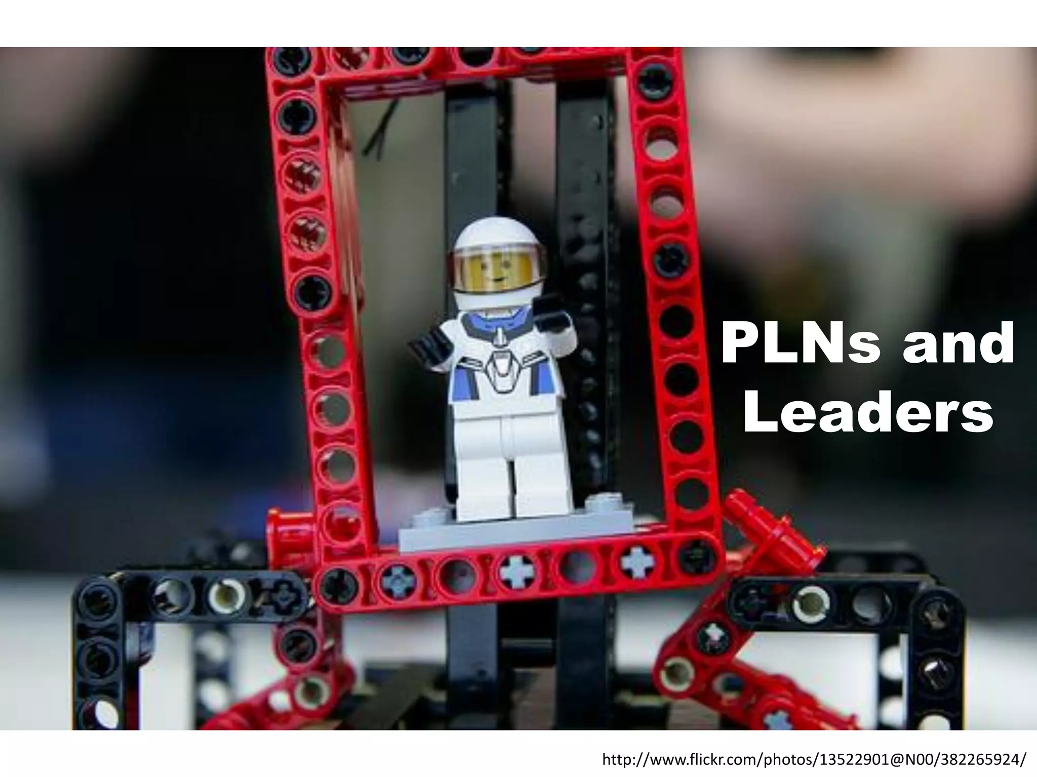 PLNs and
Leaders

http://www.flickr.com/photos/13522901@N00/382265924/

 