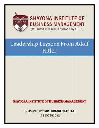 0
Leadership Lessons From Adolf
Hitler
SHAYONA INSTITUTE OF BUSINESS MANAGEMENT
Prepared By: SONI HIMANI DILIPBHAI
178200592042
 