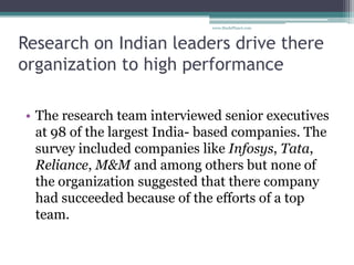 Research on Indian leaders drive there
organization to high performance
• The research team interviewed senior executives
...