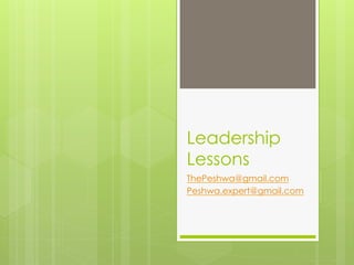 Leadership
Lessons
ThePeshwa@gmail.com
Peshwa.expert@gmail.com
 