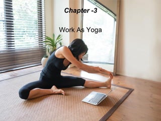 Chapter -3
Work As Yoga
 