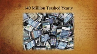 140 Million Trashed Yearly
 