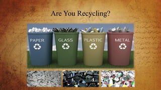 Are You Recycling?
 