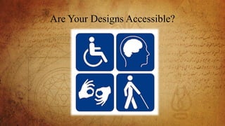 Are Your Designs Accessible?
 