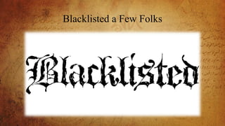 Blacklisted a Few Folks
 