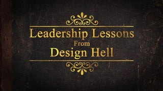 Leadership Lessons from Design Hell