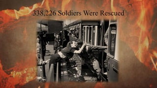 338,226 Soldiers Were Rescued
 
