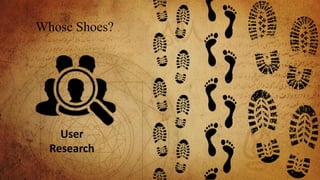 Whose Shoes?
User
Research
 