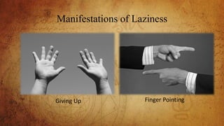 Manifestations of Laziness
Giving Up Finger Pointing
 