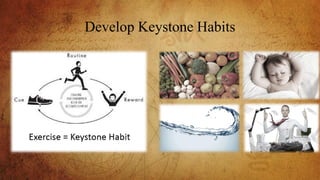 Develop Keystone Habits
 