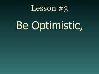 Lesson #3 Be Optimistic, 