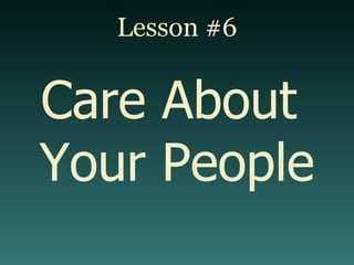 Lesson #6 Care About  Your People 