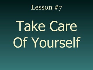 Lesson #7 Take Care Of Yourself 