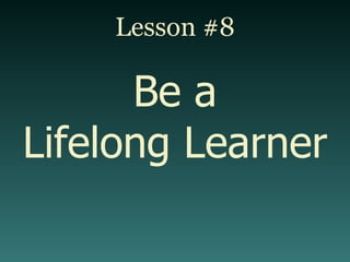 Lesson #8 Be a Lifelong Learner 