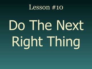 Lesson #10 Do The Next Right Thing 