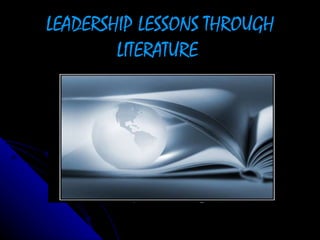 LEADERSHIP LESSONS THROUGH LITERATURE 