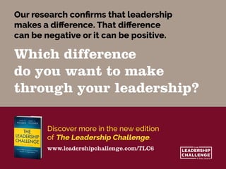 Our research confirms that leadership
makes a difference. That difference
can be negative or it can be positive.
Which dif...