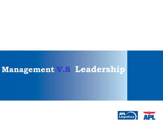 Management V.S Leadership
 