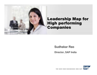 Leadership Map for
High performing
Companies



   Sudhakar Rao
   Director, SAP India
 