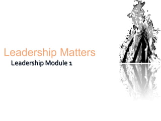 Leadership Matters
Leadership Module 1