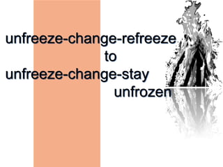 unfreeze-change-refreeze
to
unfreeze-change-stay
unfrozen