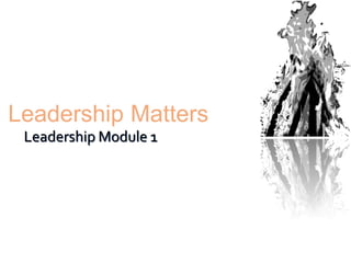 Leadership Matters
Leadership Module 1
 