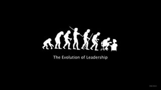 The Evolution of Leadership
 