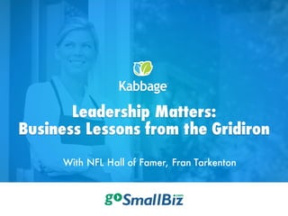 1
Leadership Matters:
Business Lessons from the Gridiron
With NFL Hall of Famer, Fran Tarkenton
 