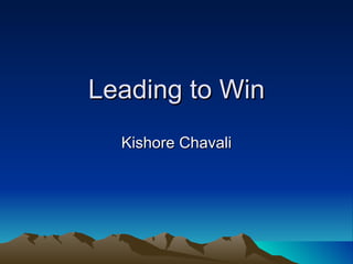 Leading to Win Kishore Chavali 
