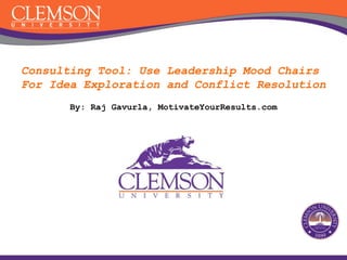 Consulting Tool: Use Leadership Mood Chairs
For Idea Exploration and Conflict Resolution
By: Raj Gavurla, MotivateYourResults.com
 