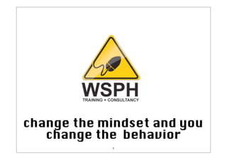 change the mindset and you
   change the behavior
            1
 