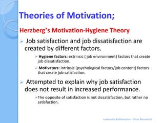 Theories of Motivation;
Herzberg’s Motivation-Hygiene Theory
    Job satisfaction and job dissatisfaction are
    created...
